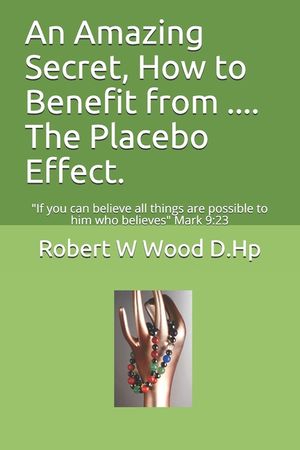 An Amazing Secret, How to Benefit from .... The Placebo Effect.: "If you can believe all things are possible to him who believes" Mark 9:23 image number 0