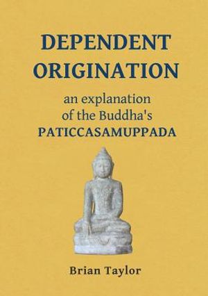 Dependent Origination: An Explanation of the Buddha's PATICCASAMUPPADA image number 0