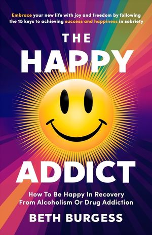 The Happy Addict: How to Be Happy in Recovery from Alcoholism or Drug Addiction image number 0