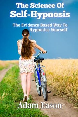 The Science Of Self-Hypnosis: The Evidence Based Way To Hypnotise Yourself image number 0