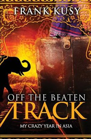 Off the Beaten Track: My Crazy Year in Asia image number 0