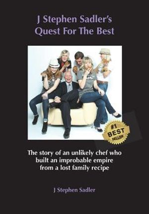 J Stephen Sadler's Quest For The Best: The story of an unlikely chef who built an improbable empire from a lost family recipe image number 0