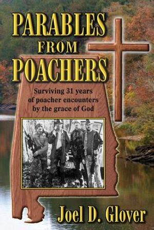 Parables from Poachers: Surviving 31 Years of Poacher Encounters by the Grace of God image number 0