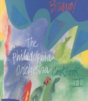 Bravo!: The Philadelphia Orchestra Cookbook II image number 0