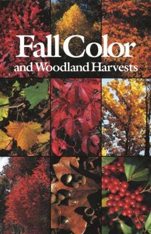 Fall Color and Woodland Harvests: A Guide to the More Colorful Fall Leaves and Fruits of the Eastern Forests image number 0