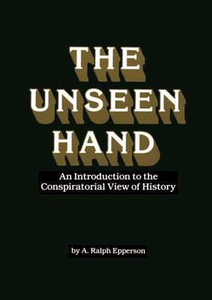 The Unseen Hand: An Introduction to the Conspiratorial View of History image number 0