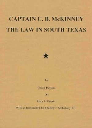 Captain C. B. McKinney: The Law in South Texas image number 0