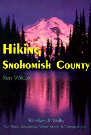 Hiking Snohomish County: 90 Selected Hikes & Walks on the Coast, & in the Lowlands, Foothills & North Cascades image number 0