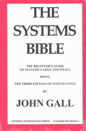 The Systems Bible: The Beginner's Guide to Systems Large and Small: Being the Third Edition of Systemantics image number 0