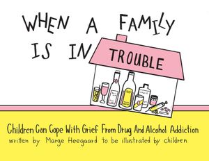 When a Family Is in Trouble: Children Can Cope with Grief from Drug and Alcohol Addiction image number 0