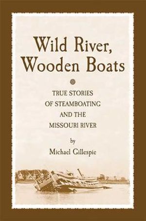 Wild River, Wooden Boats: True Stories of Steamboating on the Missouri image number 0