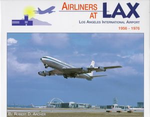 Airliners at L.A.X.: Los Angeles International Airport, 1956-1976 image number 0