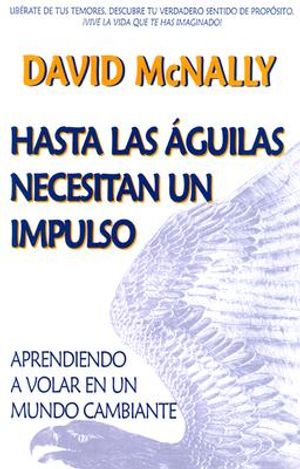 Hasta las Aguilas Necesitan un Impulso: Aprendiendo A Volar en un Mundo Cambiante = Even Eagles Need a Push image number 0
