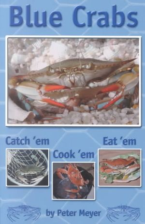 Blue Crabs: Catch 'Em, Cook 'Em, Eat 'em image number 0
