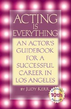 Acting is Everything: An Actor's Guide for a Successful Career in Los Angeles image number 0