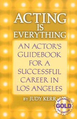 Acting Is Everything: An Actor's Guidebook for a Successful Career in Los Angeles image number 0