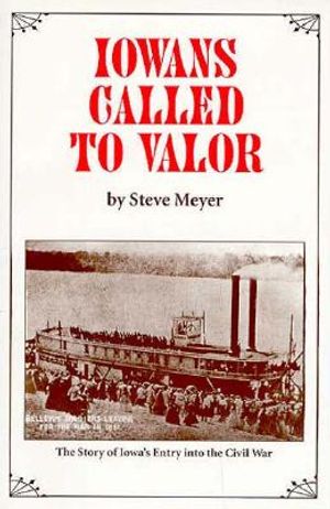 Iowans Called to Valor: The Story of Iowas Entry Into the Civil War image number 0