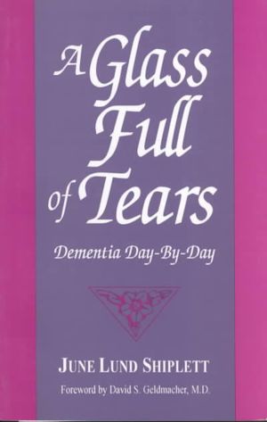 A Glass Full of Tears: Dementia Day-By-Day image number 0