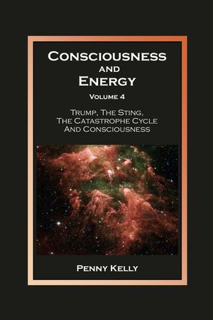Consciousness and Energy, Volume 4: Trump, The Sting, The Catastrophe Cycle and Consciousness image number 0