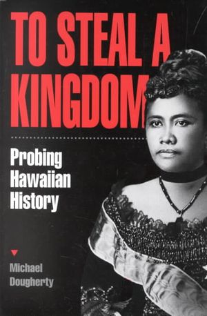 To Steal a Kingdom: Probing Hawaiian History image number 0