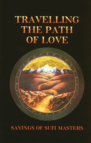 Travelling the Path of Love: Sayings of Sufi Masters image number 0