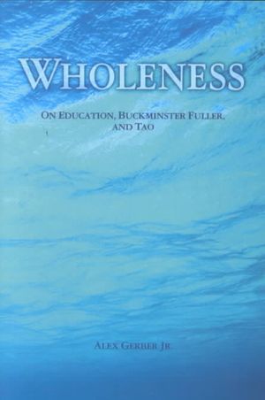 Wholeness: On Education, Buckminster Fuller, and Tao image number 0