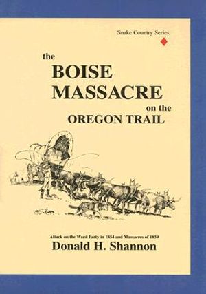 The Boise Massacre on the Oregon Trail: Attack on the Ward Party in 1854 and Massacres of 1859 image number 0