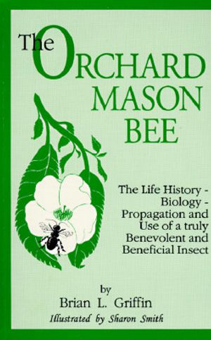 The Orchard Mason Bee (Osmia Lignaria Propinqua Cresson): The Life History-Biology-Propagation and Use of a Truly Benevolent and Beneficial Insect image number 0