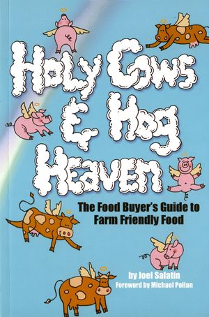 Holy Cows and Hog Heaven: The Food Buyer's Guide to Farm Friendly Food image number 0