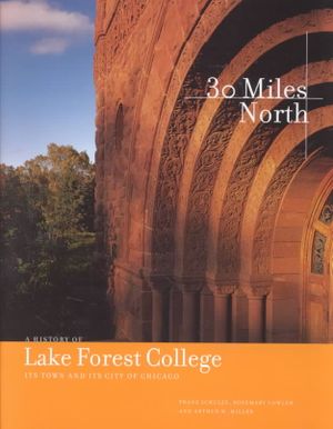 Thirty Miles North: A History of Lake Forest College, Its Town, and Its City of Chicago image number 0