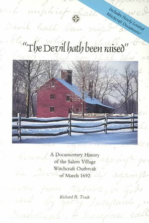 The Devil Hath Been Raised: A Documentary History of the Salem Village Witchcraft Outbreak of March 1692: Together with a Collection of Newly Loca image number 0