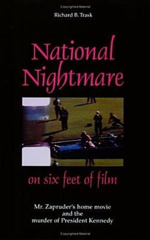 National Nightmare on Six Feet of Film: Mr. Zapruder's Home Movie and the Murder of President Kennedy image number 0