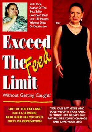 Exceed the Feed Limit Without Getting Caught!: Out of the Fat Lane Into a Slimmer, Healthier Life Without Diets or Deprivation image number 0