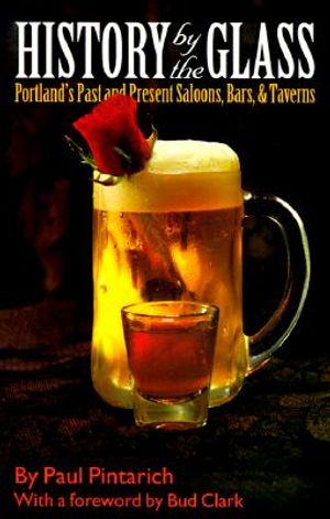 History by the Glass: Portland's Past and Present Saloons, Bars & Taverns image number 0