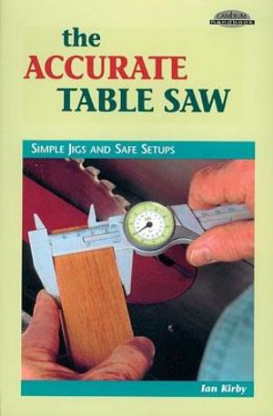 The Accurate Table Saw: Simple Jigs and Safe Setups image number 0