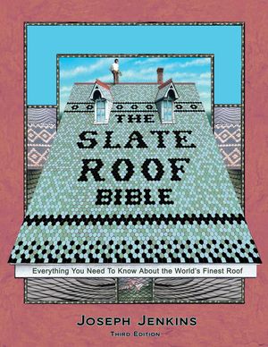 The Slate Roof Bible: Everything You Need to Know about the World's Finest Roof, 3rd Edition image number 0
