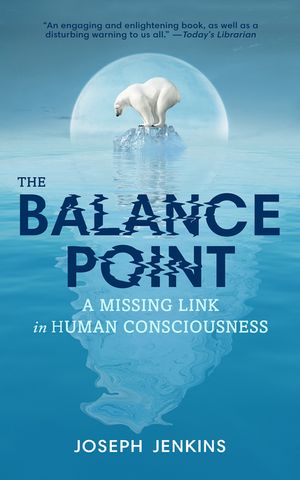 The Balance Point: A Missing Link in Human Consciousness, 2nd Edition image number 0