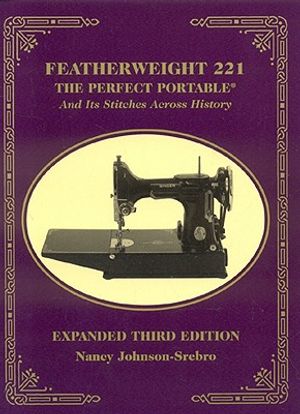Featherweight 221 - The Perfect Portable: And Its Stitches Across History image number 0
