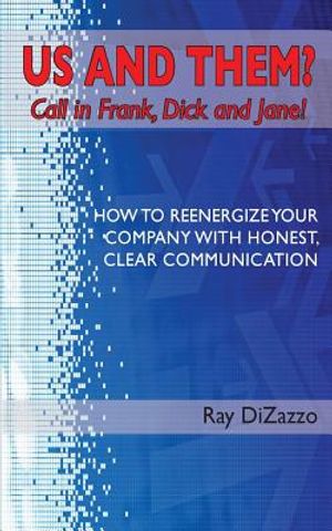 US AND THEM? Call in Frank, Dick and Jane!: How To Reenergize Your Company with Honest, Clear Communication image number 0