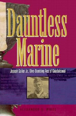 Dauntless Marine: Joseph Sailer Jr., Dive Bombing Ace of Guadacanal image number 0