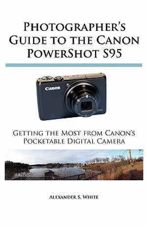 Photographer's Guide to the Canon PowerShot S95: Getting the Most from Canon's Pocketable Digital Camera image number 0