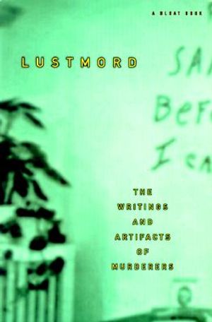 Lustmord: The Writings and Artifacts of Murderers image number 0