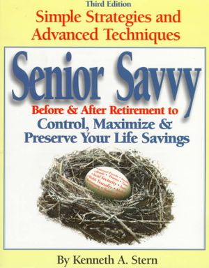 Senior Savvy: Before and After Retirement Strategies to Control, Maximize, and Preserve Your Life Savings image number 0