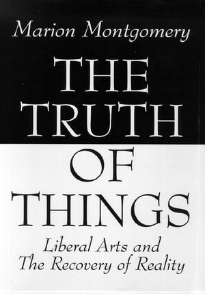 The Truth of Things: Liberal Arts and the Recovery of Reality image number 0