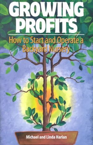 Growing Profits : How to Start & Operate a Backyard Nursery image number 0