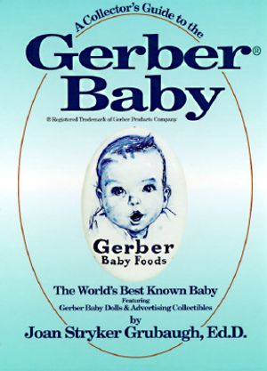 A Collector's Guide to the Gerber Baby: The World's Best Known Baby, Featuring Gerber Baby Dolls and Advertising Collectibles image number 0