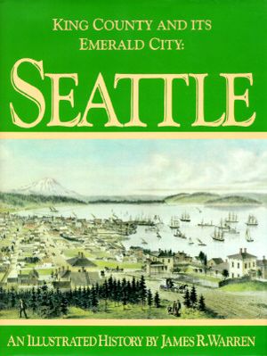 King County and Its Emerald City: Seattle: An Illustrated History image number 0