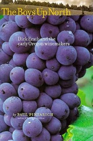 The Boys Up North: Dick Erath and the Early Oregon Winemakers image number 0