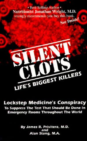 Silent Clots: Life's Biggest Killers, Lockstep Medicine's Conspiracy to Suppress the Test That Should Be Done in Emergency Rooms Thr image number 0