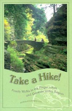 Take a Hike!: Family Walks in the Finger Lakes & Genessee Valley Region image number 0